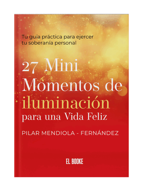 27 Mini momentos de iluminación para una vida felíz: "Tu guía práctica para ejercer tu soberanía personal" (Pasta blanda) [+15]